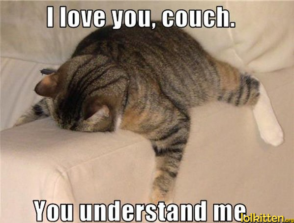I love you, couch. You understand me.