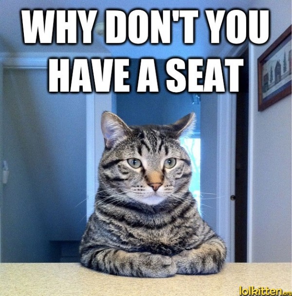 WHY DON'T YOU HAVE A SEAT