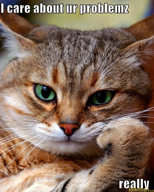 I care about ur ploblemz - really