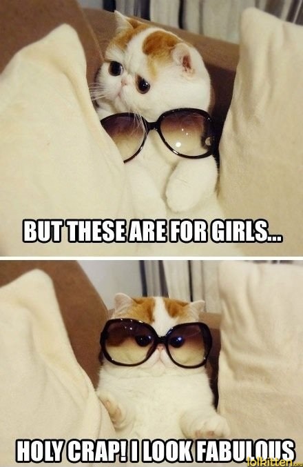 BUT THESE ARE FOR GIRLS... HOLY CRAP! I LOOK FABULOUS