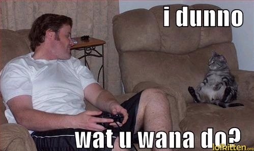 i dunno - wat u wana do?