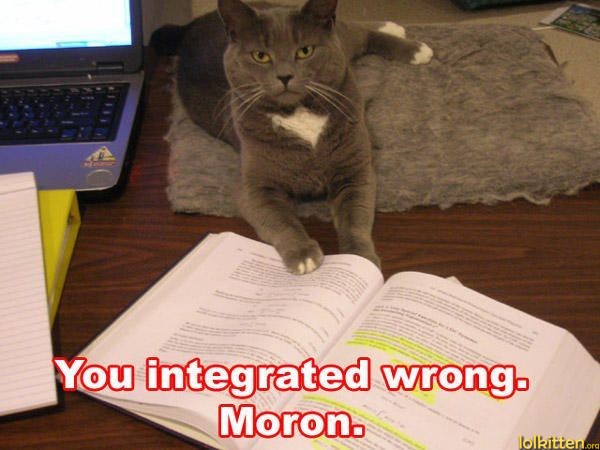 You integrated wrong. Moron.