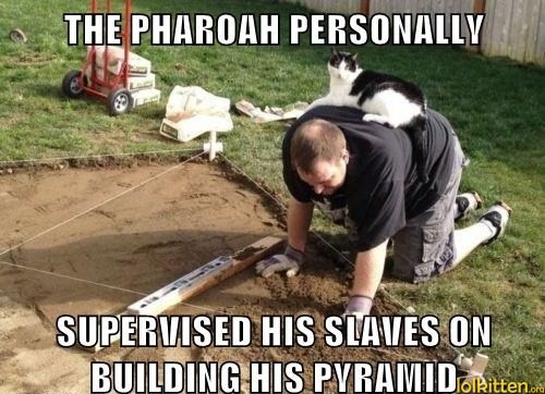 THE PHAROAH PERSONALLY SUPERVISED HIS SLAVES ON BUILDING HIS PYRAMID
