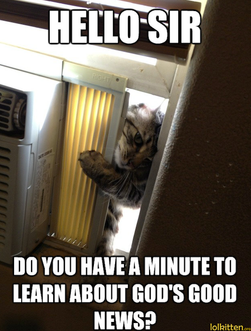 HELLO SIR - DO YOU HAVE A MINUTE TO LEARN ABOUT GOD'S GOOD NEWS?