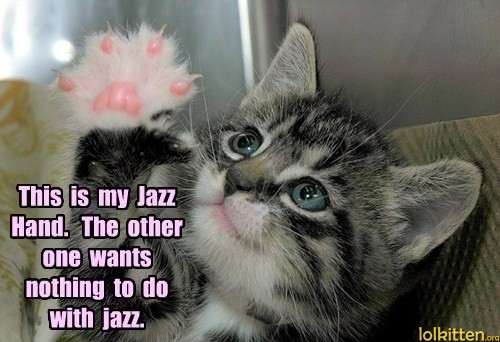 This is my Jazz Hand. The other one wants nothing to do with jazz.