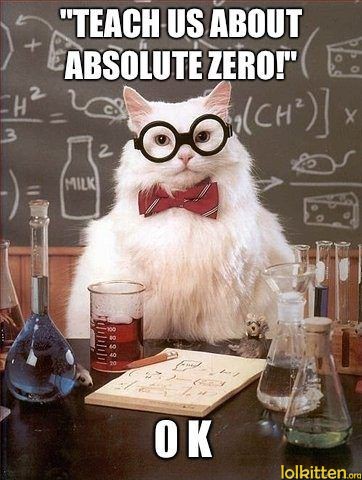 "TEACH US ABOUT ABSOLUTE ZERO!" - O K