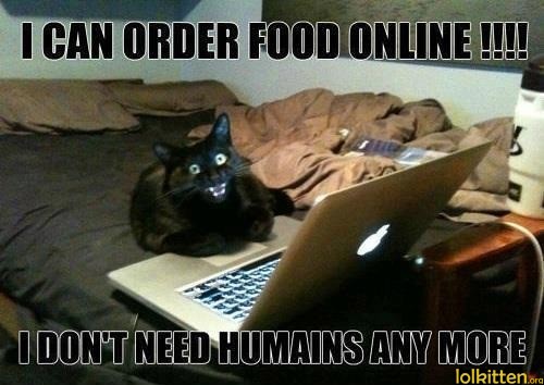 I CAN ORDER FOOD ONLINE!!! I DON'T NEED HUMANS ANYMORE