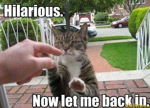 Hilarious - Now let me back in.