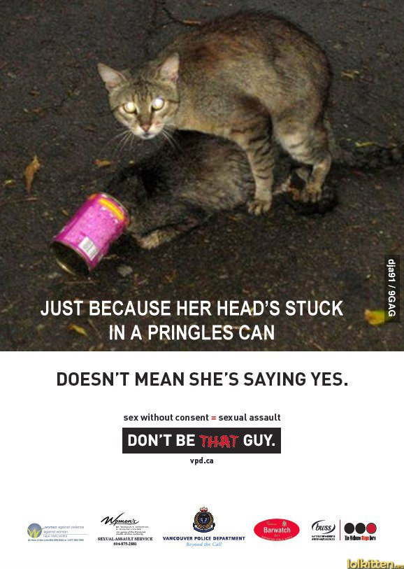 JUST BECAUSE HER HEAD'S STUCK IN A PRINGLES CAN DOESN'T MEAN SHE'S SAYING YES.