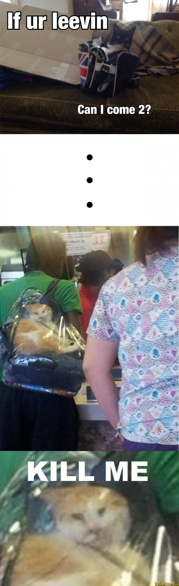 If ur leevin - Can I come 2? ... KILL ME